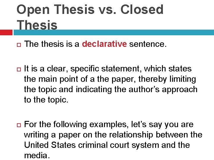 Open Thesis vs. Closed Thesis The thesis is a declarative sentence. It is a