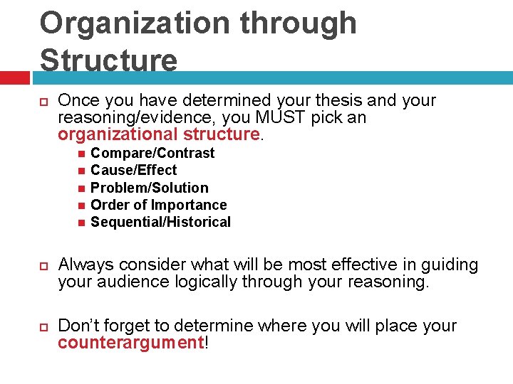Organization through Structure Once you have determined your thesis and your reasoning/evidence, you MUST