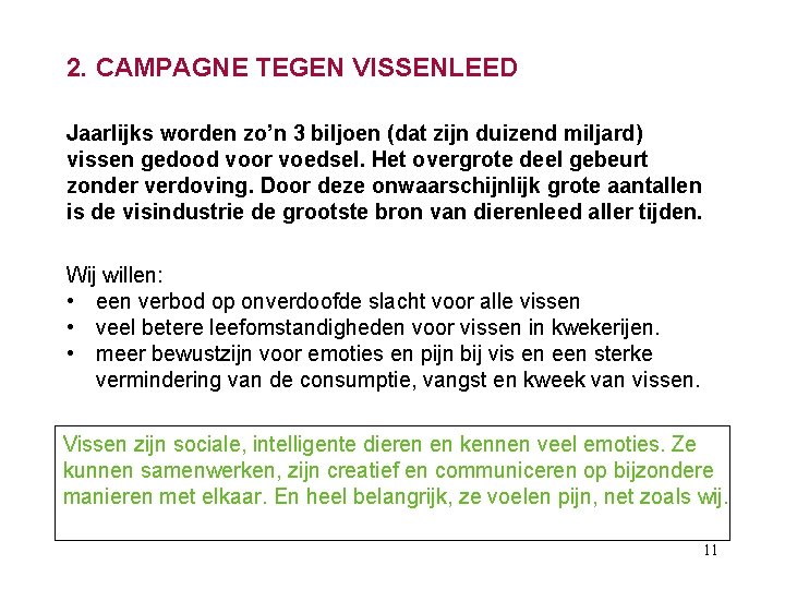 2. CAMPAGNE TEGEN VISSENLEED Jaarlijks worden zo’n 3 biljoen (dat zijn duizend miljard) vissen