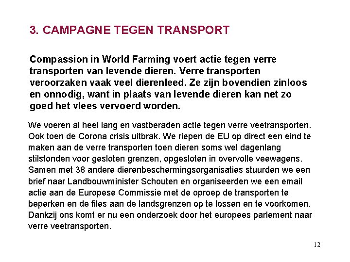 3. CAMPAGNE TEGEN TRANSPORT Compassion in World Farming voert actie tegen verre transporten van