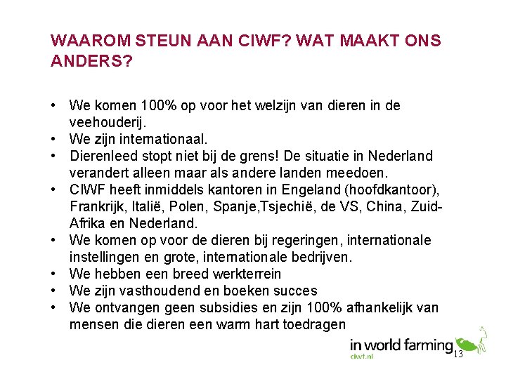 WAAROM STEUN AAN CIWF? WAT MAAKT ONS ANDERS? • We komen 100% op voor