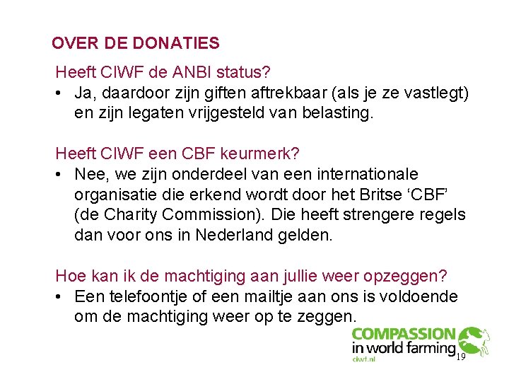 OVER DE DONATIES Heeft CIWF de ANBI status? • Ja, daardoor zijn giften aftrekbaar