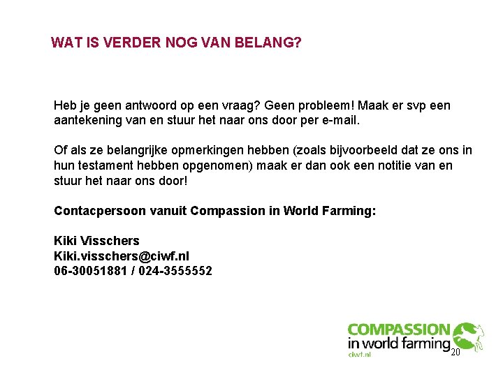 WAT IS VERDER NOG VAN BELANG? Heb je geen antwoord op een vraag? Geen