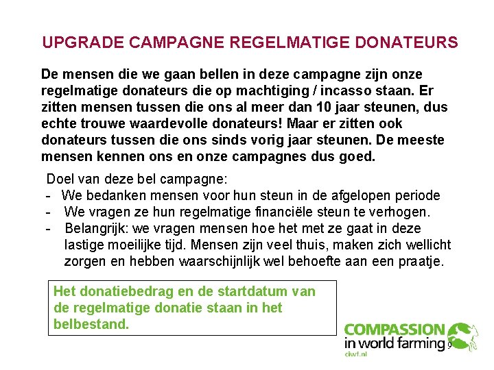 UPGRADE CAMPAGNE REGELMATIGE DONATEURS De mensen die we gaan bellen in deze campagne zijn