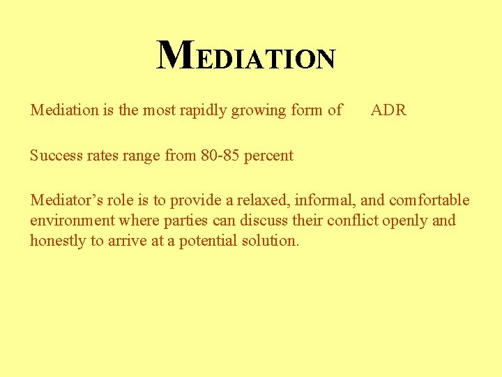 MEDIATION Mediation is the most rapidly growing form of ADR Success rates range from