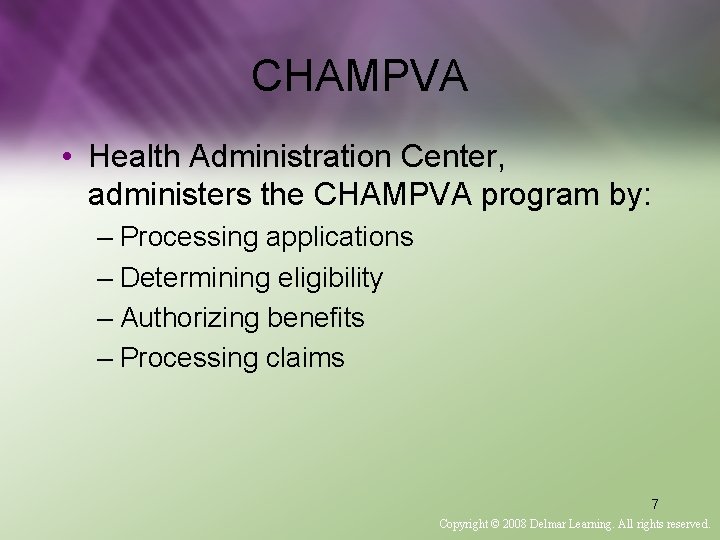 CHAMPVA • Health Administration Center, administers the CHAMPVA program by: – Processing applications –