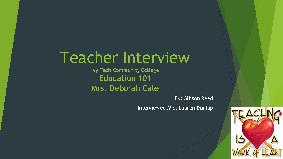 Teacher Interview Ivy Tech Community College Education 101 Mrs. Deborah Cale By: Allison Reed