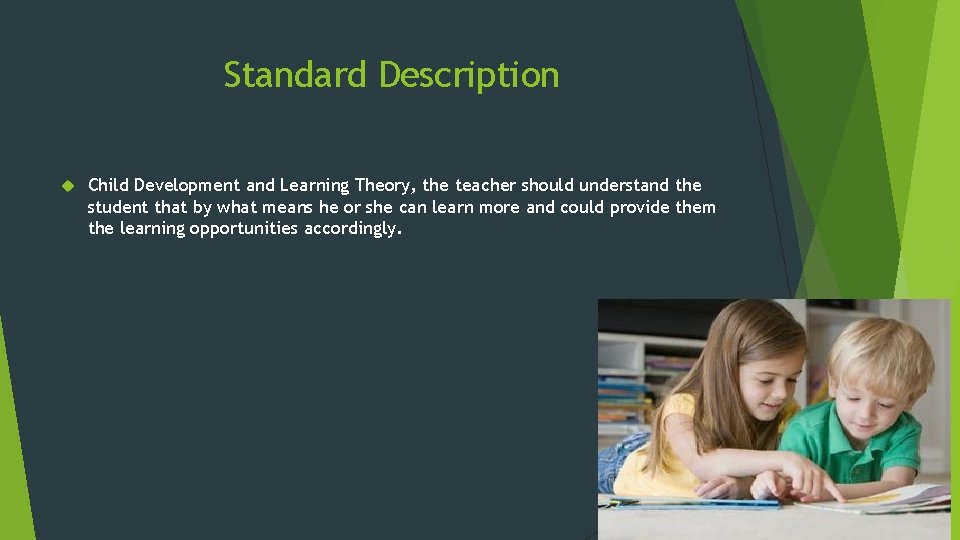 Standard Description Child Development and Learning Theory, the teacher should understand the student that