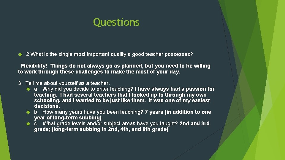 Questions 2. What is the single most important quality a good teacher possesses? Flexibility!