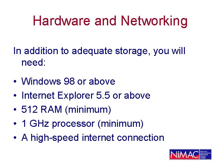 Hardware and Networking In addition to adequate storage, you will need: • • •