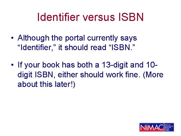 Identifier versus ISBN • Although the portal currently says “Identifier, ” it should read