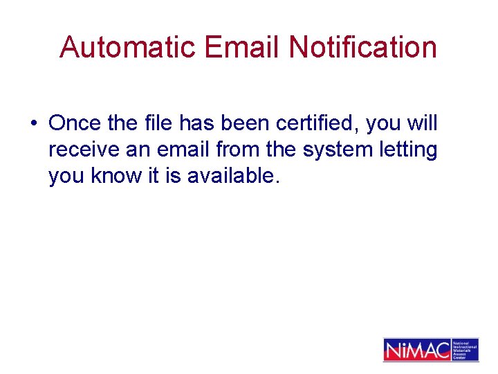 Automatic Email Notification • Once the file has been certified, you will receive an