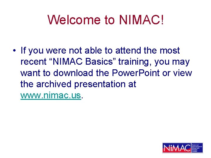 Welcome to NIMAC! • If you were not able to attend the most recent