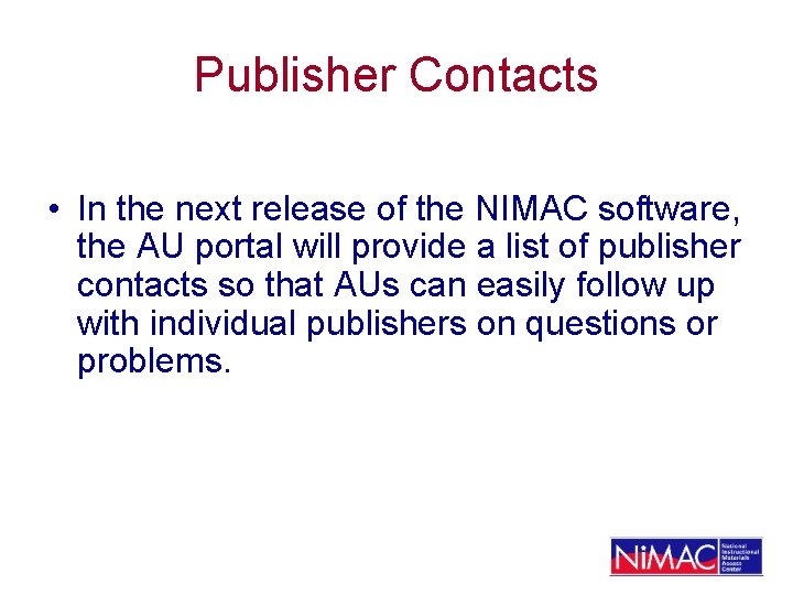 Publisher Contacts • In the next release of the NIMAC software, the AU portal