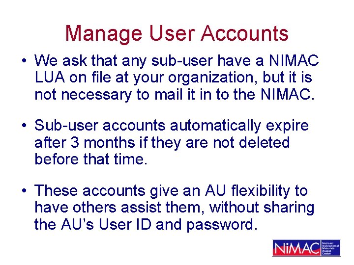 Manage User Accounts • We ask that any sub-user have a NIMAC LUA on