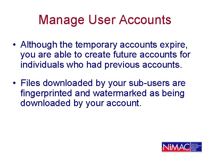 Manage User Accounts • Although the temporary accounts expire, you are able to create