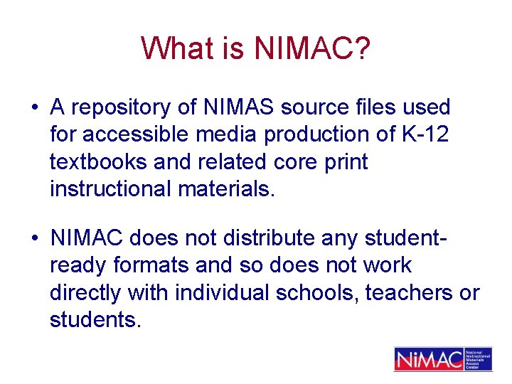 What is NIMAC? • A repository of NIMAS source files used for accessible media