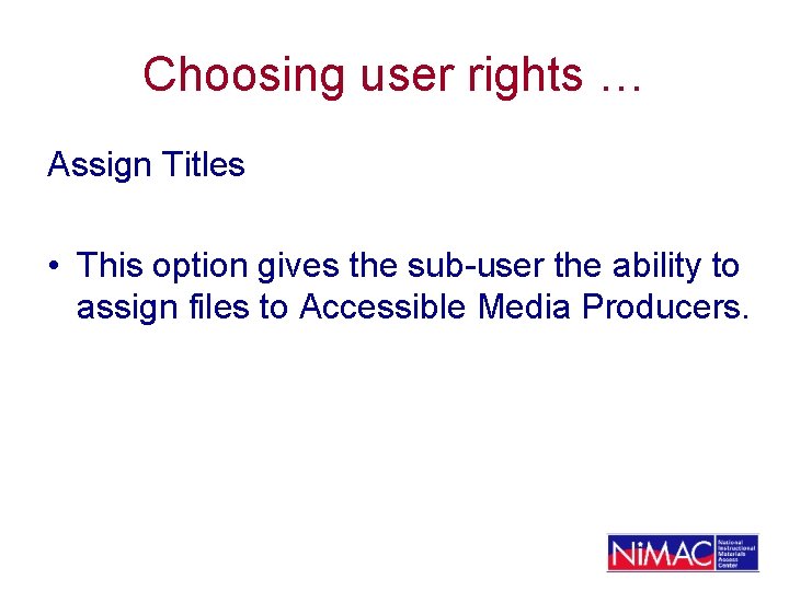 Choosing user rights … Assign Titles • This option gives the sub-user the ability