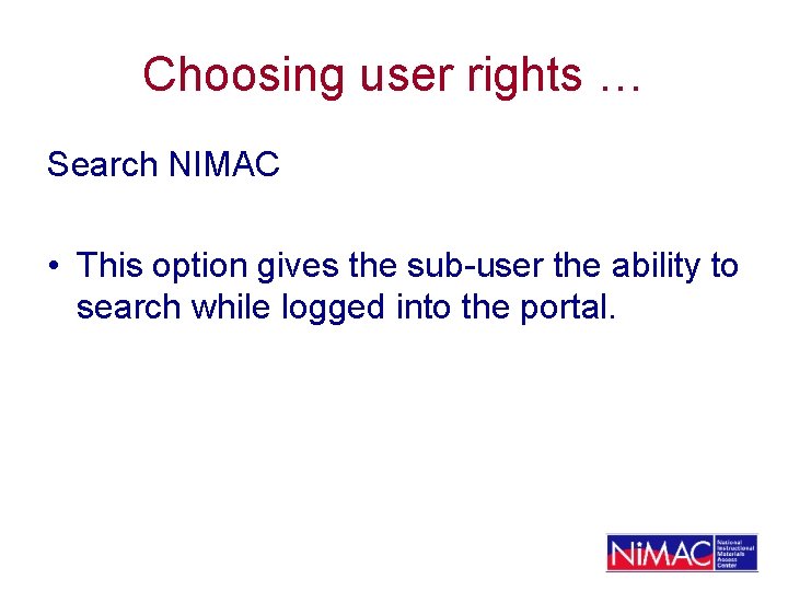 Choosing user rights … Search NIMAC • This option gives the sub-user the ability