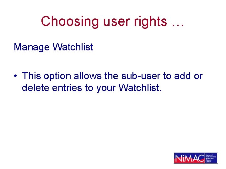 Choosing user rights … Manage Watchlist • This option allows the sub-user to add