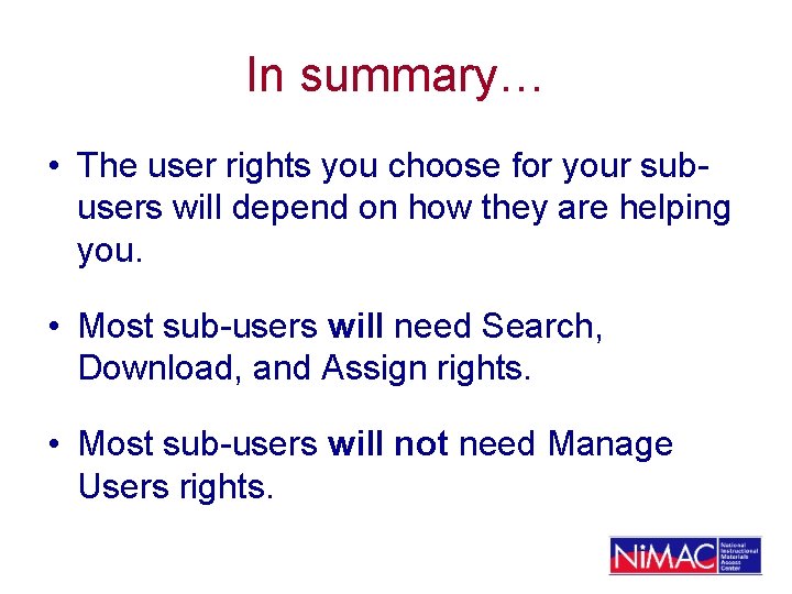 In summary… • The user rights you choose for your subusers will depend on