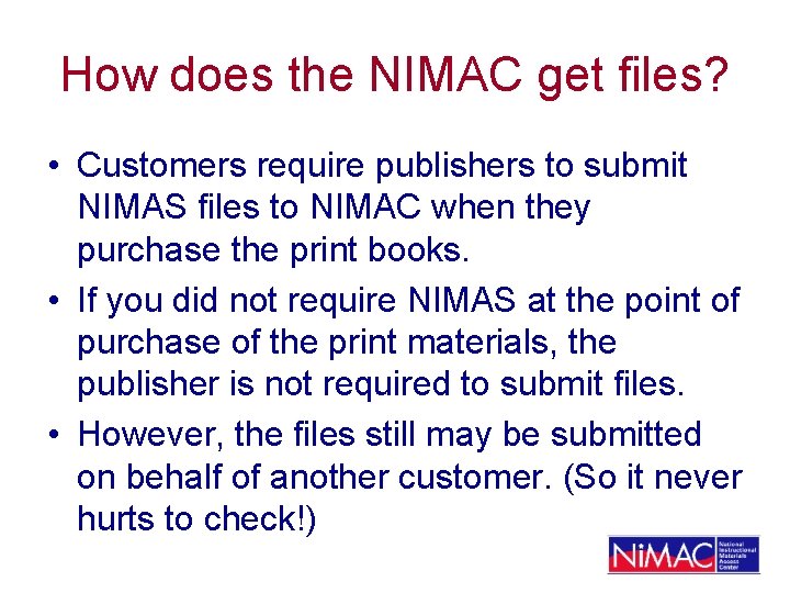 How does the NIMAC get files? • Customers require publishers to submit NIMAS files