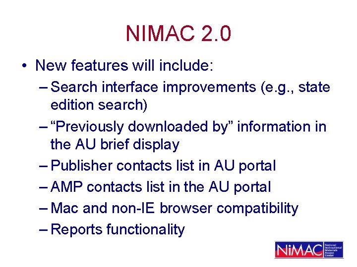 NIMAC 2. 0 • New features will include: – Search interface improvements (e. g.