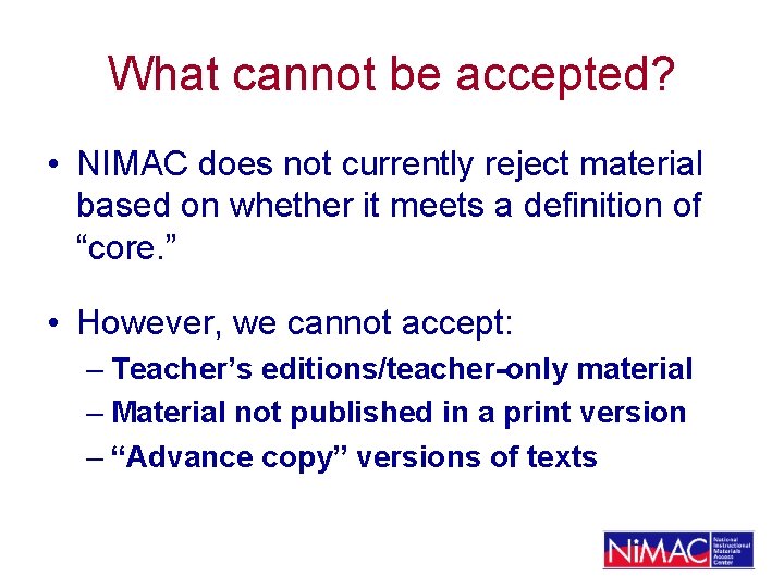 What cannot be accepted? • NIMAC does not currently reject material based on whether