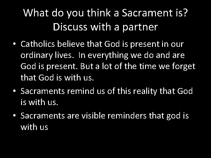 What do you think a Sacrament is? Discuss with a partner • Catholics believe