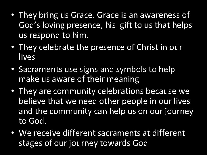  • They bring us Grace is an awareness of God’s loving presence, his