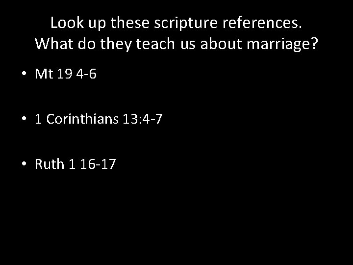 Look up these scripture references. What do they teach us about marriage? • Mt