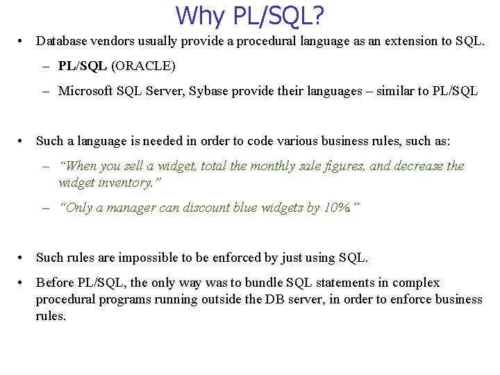 Why PL/SQL? • Database vendors usually provide a procedural language as an extension to