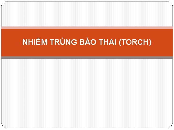 NHIỄM TRÙNG BÀO THAI (TORCH) 