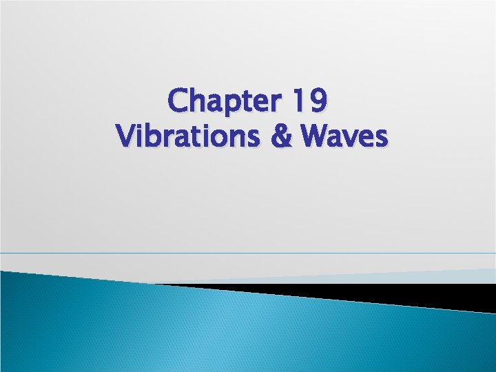 Chapter 19 Vibrations & Waves 