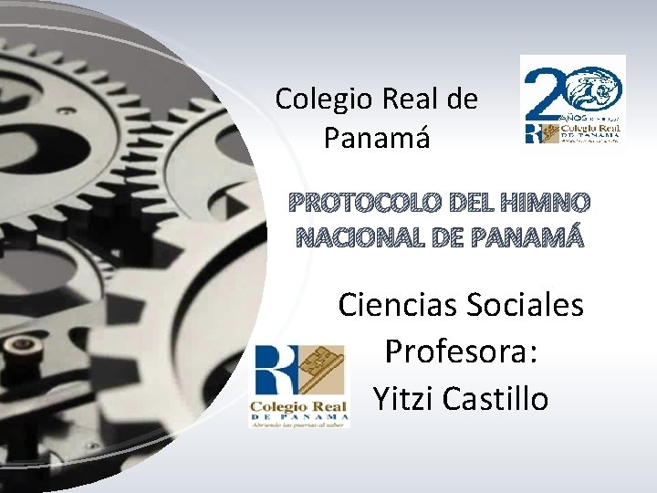 Colegio Real de Panamá PROTOCOLO DEL HIMNO NACIONAL DE PANAMÁ Ciencias Sociales Profesora: Yitzi Colegio Real de Panamá PROTOCOLO DEL HIMNO NACIONAL DE PANAMÁ Ciencias Sociales Profesora: Yitzi