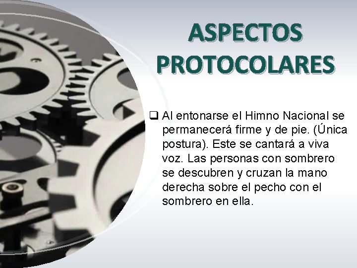ASPECTOS PROTOCOLARES q Al entonarse el Himno Nacional se permanecerá firme y de pie. ASPECTOS PROTOCOLARES q Al entonarse el Himno Nacional se permanecerá firme y de pie.
