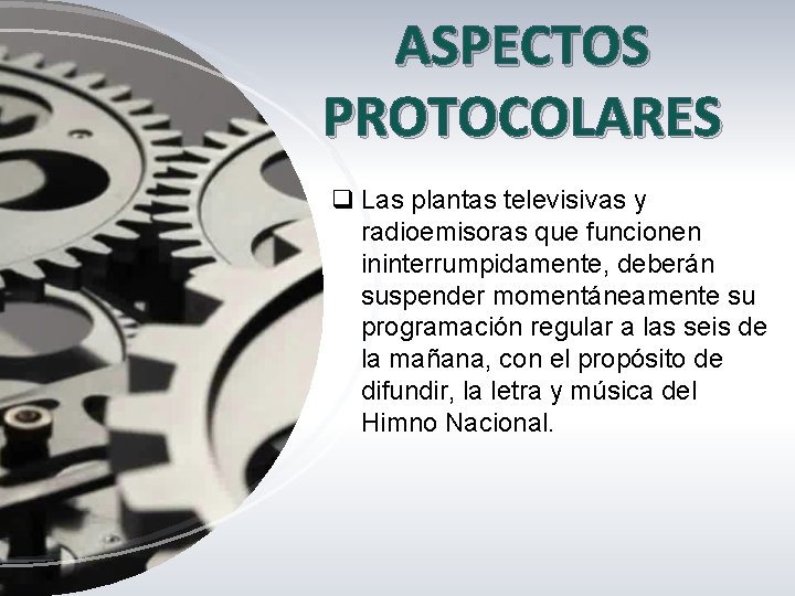 ASPECTOS PROTOCOLARES q Las plantas televisivas y radioemisoras que funcionen ininterrumpidamente, deberán suspender momentáneamente ASPECTOS PROTOCOLARES q Las plantas televisivas y radioemisoras que funcionen ininterrumpidamente, deberán suspender momentáneamente