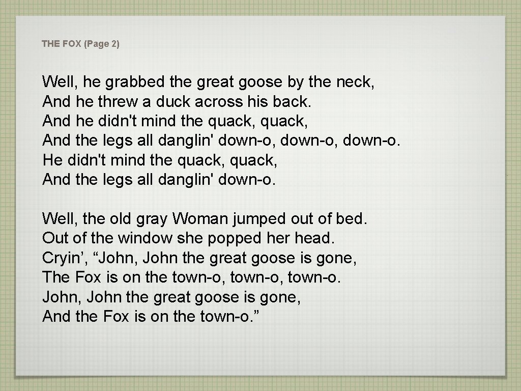 THE FOX (Page 2) Well, he grabbed the great goose by the neck, And
