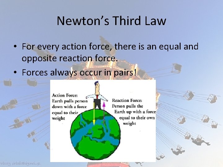 Newton’s Third Law • For every action force, there is an equal and opposite