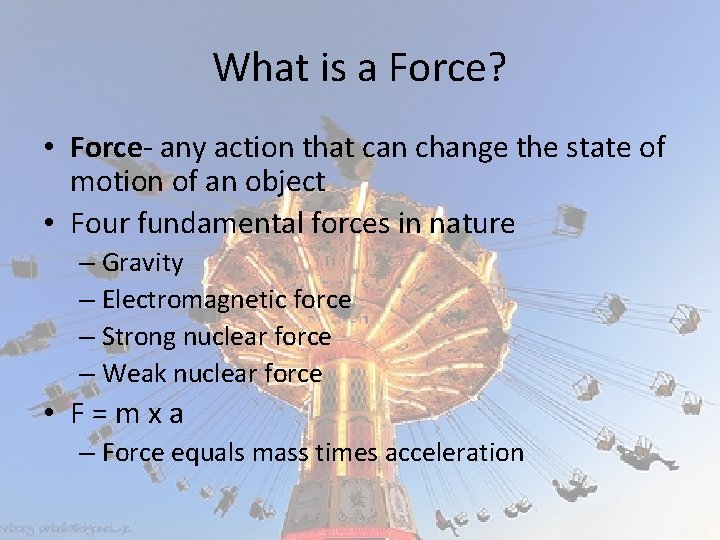 What is a Force? • Force- any action that can change the state of