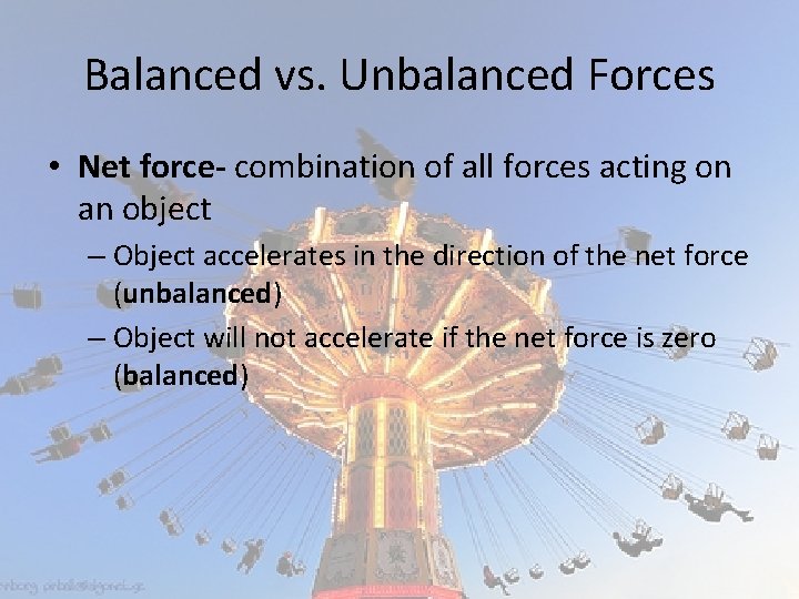 Balanced vs. Unbalanced Forces • Net force- combination of all forces acting on an