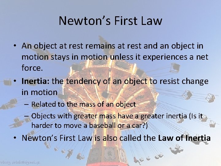 Newton’s First Law • An object at rest remains at rest and an object