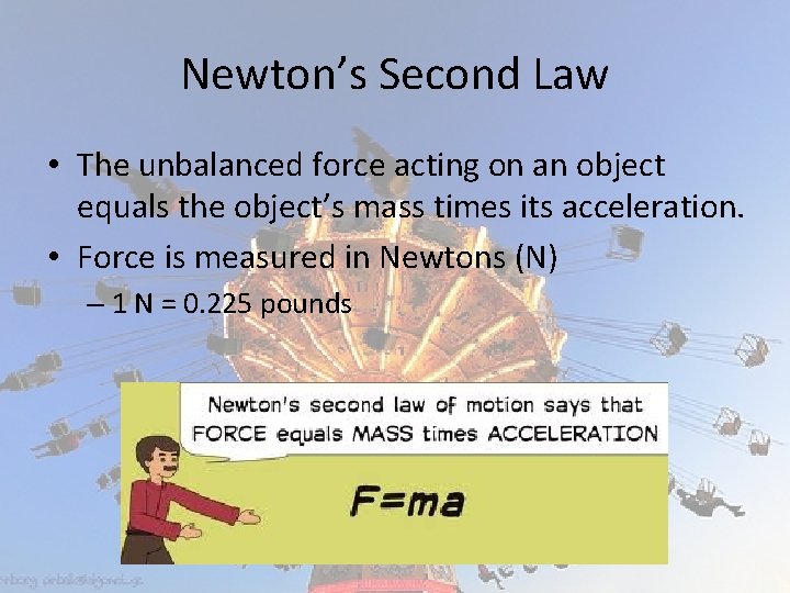 Newton’s Second Law • The unbalanced force acting on an object equals the object’s