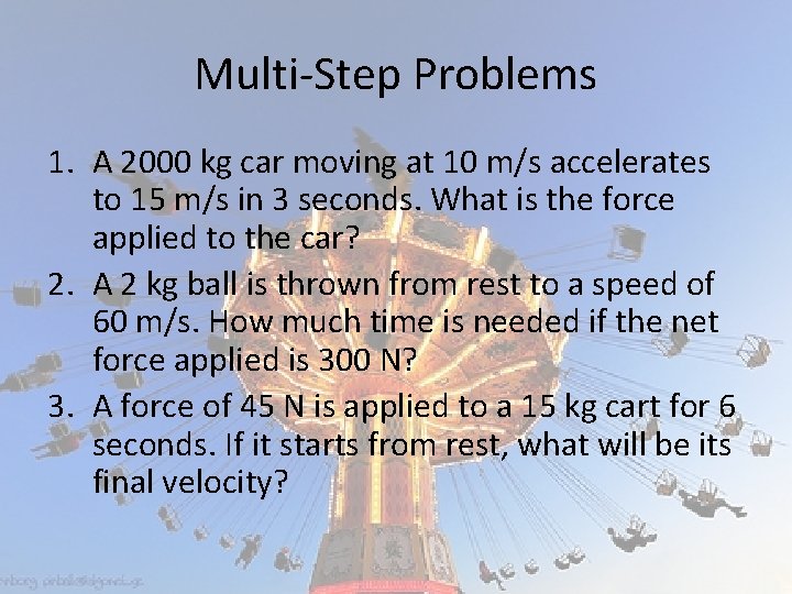 Multi-Step Problems 1. A 2000 kg car moving at 10 m/s accelerates to 15