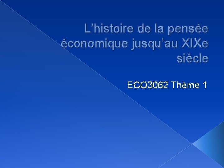 L’histoire de la pensée économique jusqu’au XIXe siècle ECO 3062 Thème 1 