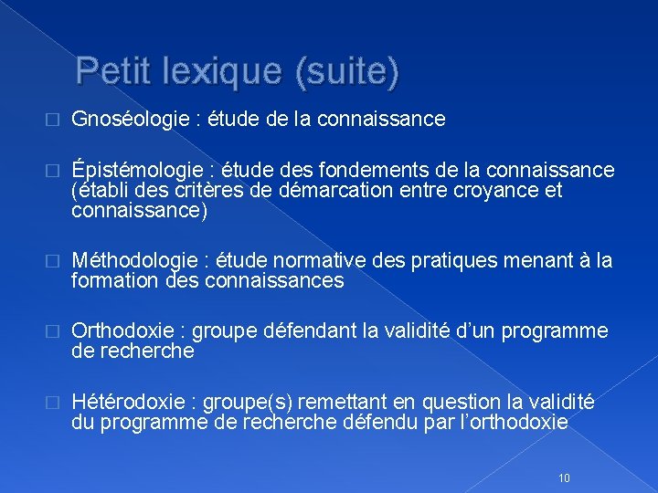 Petit lexique (suite) � Gnoséologie : étude de la connaissance � Épistémologie : étude