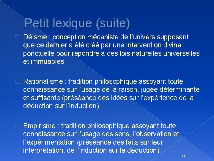 Petit lexique (suite) � Déïsme : conception mécaniste de l’univers supposant que ce dernier