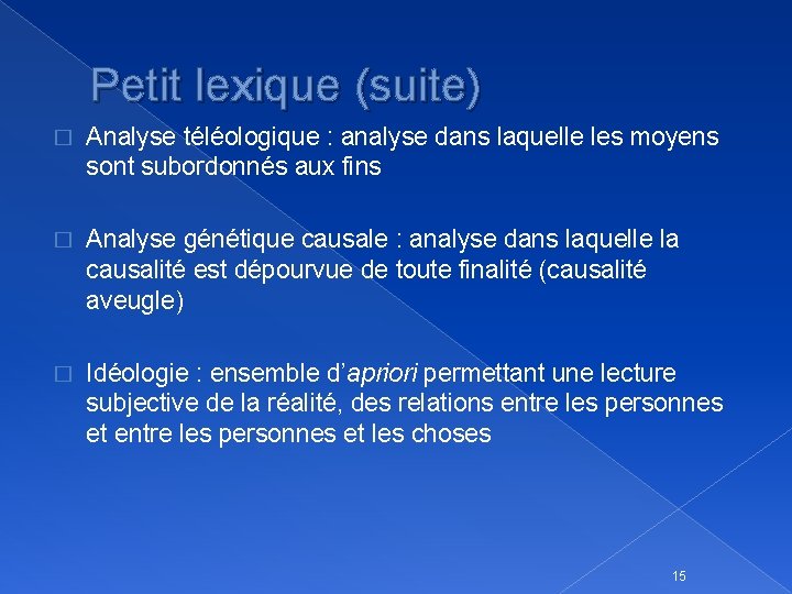 Petit lexique (suite) � Analyse téléologique : analyse dans laquelle les moyens sont subordonnés