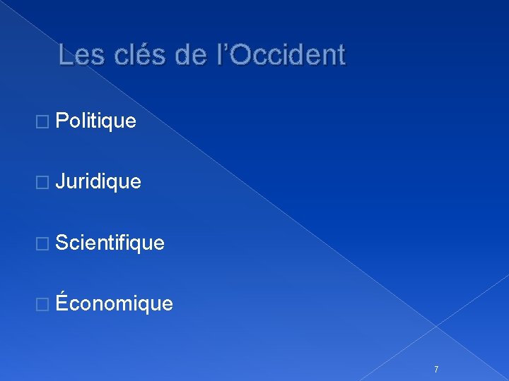 Les clés de l’Occident � Politique � Juridique � Scientifique � Économique 7 