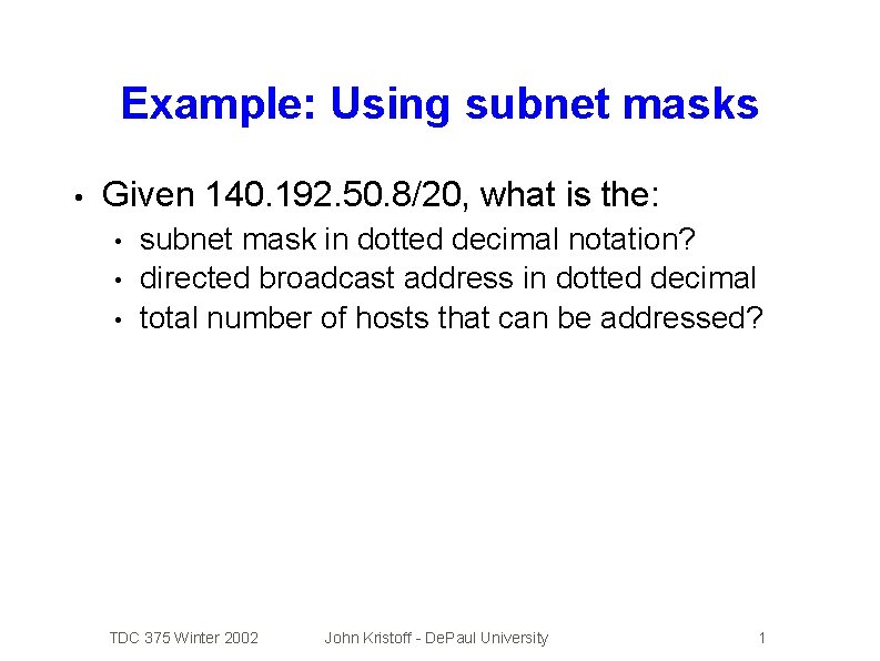 Example: Using subnet masks • Given 140. 192. 50. 8/20, what is the: •